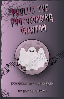 Phyllis the Photobombing Phantom, Halloween Duet for Violin and Clarinet