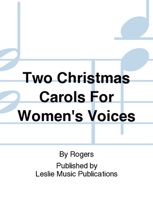 Two Christmas Carols For Women's Voices