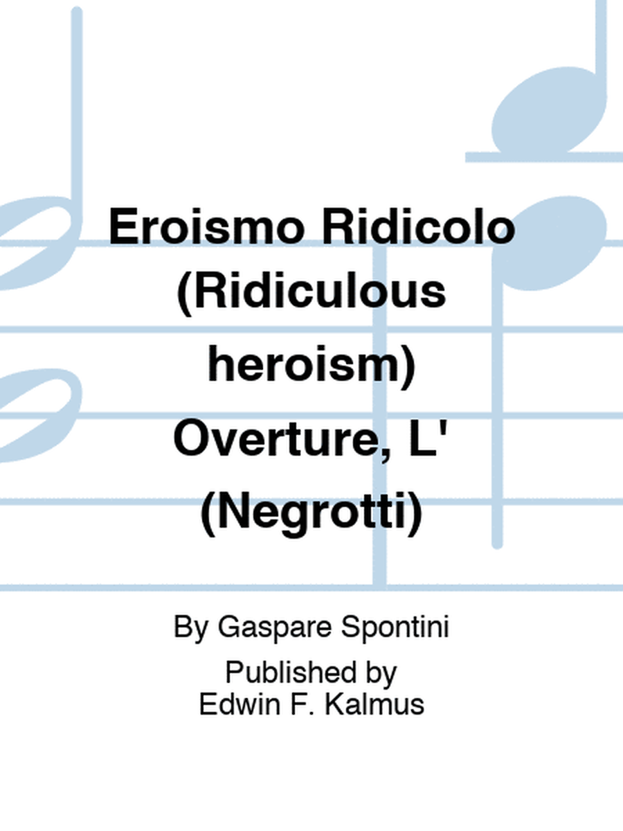 Eroismo Ridicolo (Ridiculous heroism) Overture, L' (Negrotti)
