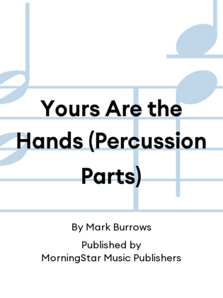 Yours Are the Hands (Percussion Parts)