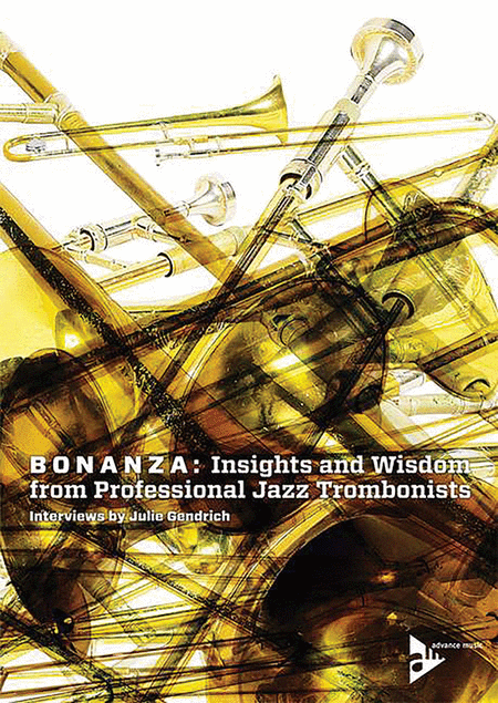 Bonanza -- Insights and Wisdom from Professional Jazz Trombonists