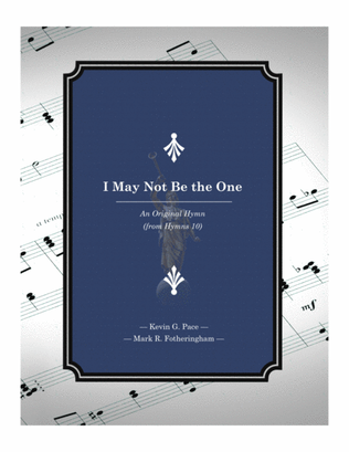 I May Not Be the One - an original hymn for SATB voices