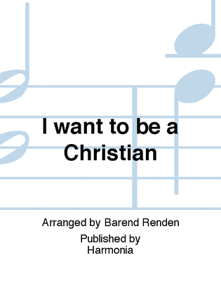 I want to be a Christian