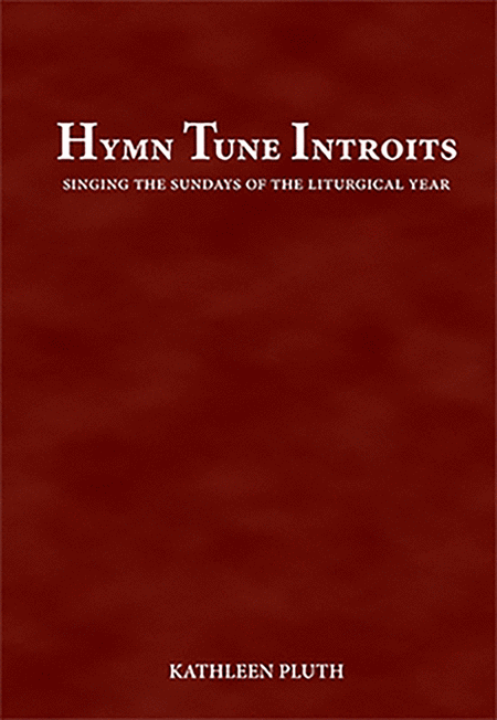 Hymn Tune Introits: Singing the Sundays of the Liturgical Year