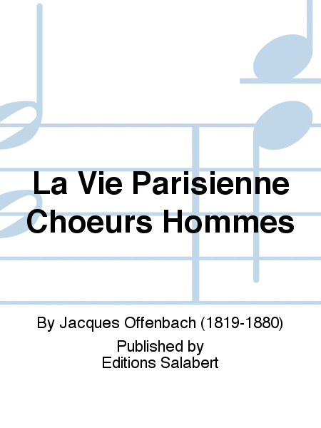 La Vie Parisienne Choeurs Hommes