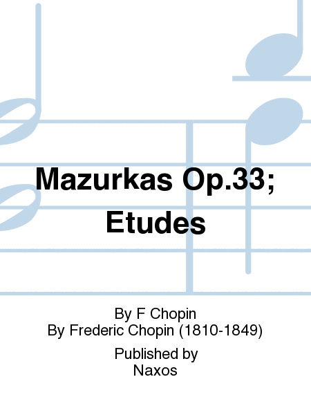 Mazurkas Op.33; Etudes