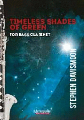 Timeless Shades of Green for Solo Bass Clarinet