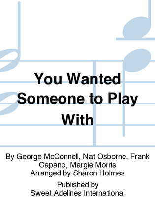 You Wanted Someone to Play With