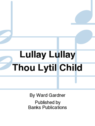Lullay Lullay Thou Lytil Child