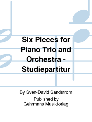 Six Pieces for Piano Trio and Orchestra - Studiepartitur
