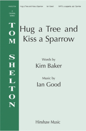Hug A Tree And Kiss A Sparrow
