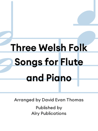 Three Welsh Folk Songs for Flute and Piano