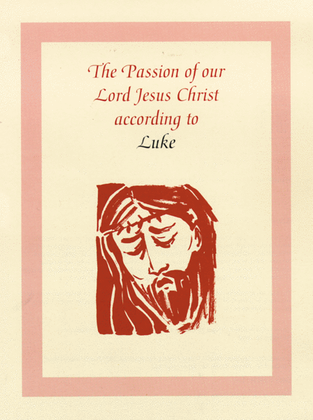 The Passion of Our Lord Jesus Christ According to Luke (year C)