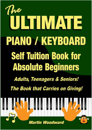 Book cover for The ULTIMATE Piano / Keyboard Self Tuition Book for Absolute Beginners Adults, Teenagers & Seniors!