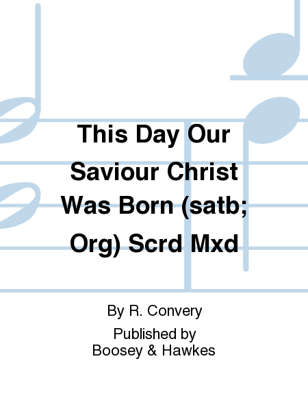 This Day Our Saviour Christ Was Born (satb; Org) Scrd Mxd