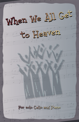 Book cover for When We All Get to Heaven, Gospel Hymn for Cello and Piano
