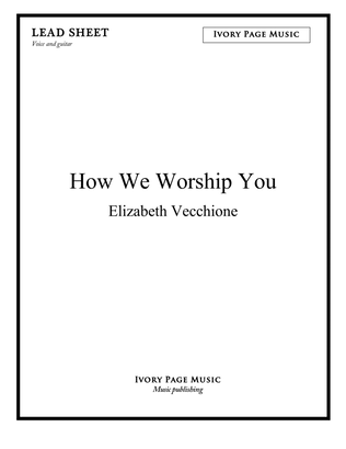 How We Worship You - lead sheet
