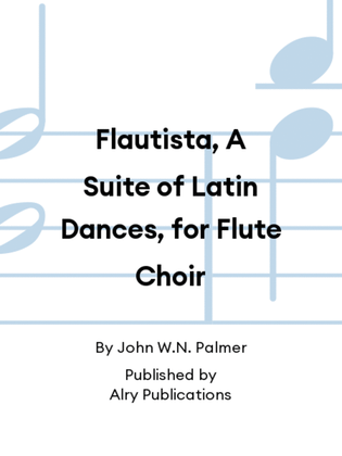 Flautista, A Suite of Latin Dances, for Flute Choir