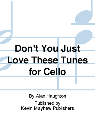 Don't You Just Love These Tunes for Cello
