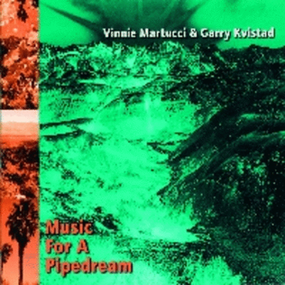 Vinnie Martucci & Garry Kvistad - Music for a Pipedream