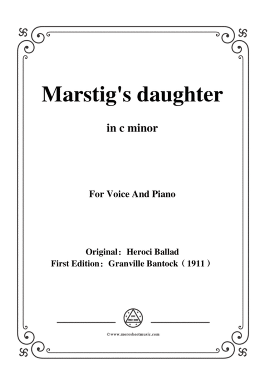 Bantock-Folksong,Marstig's daughter(Marsk Stigs Døttre),in c minor,for Voice and Piano image number null