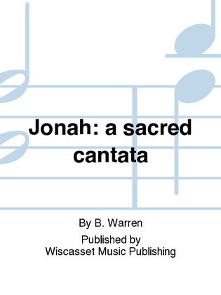 Jonah: a sacred cantata