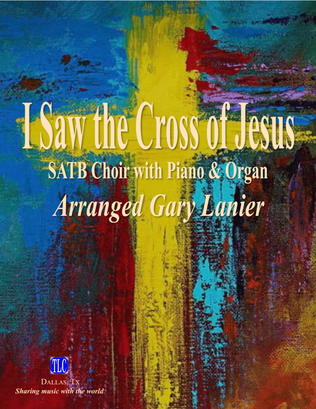 I SAW THE CROSS OF JESUS, SATB Choir, Piano & Organ (Score & Parts included)