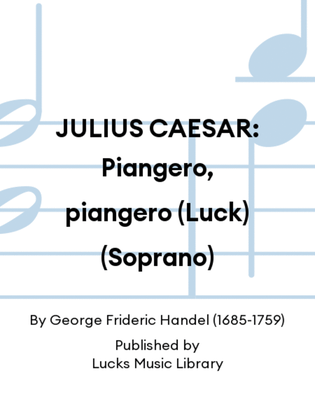 JULIUS CAESAR: Piangero, piangero (Luck) (Soprano)