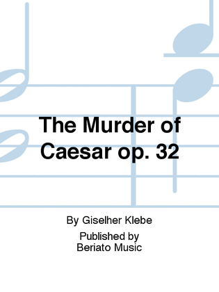 The Murder of Caesar op. 32