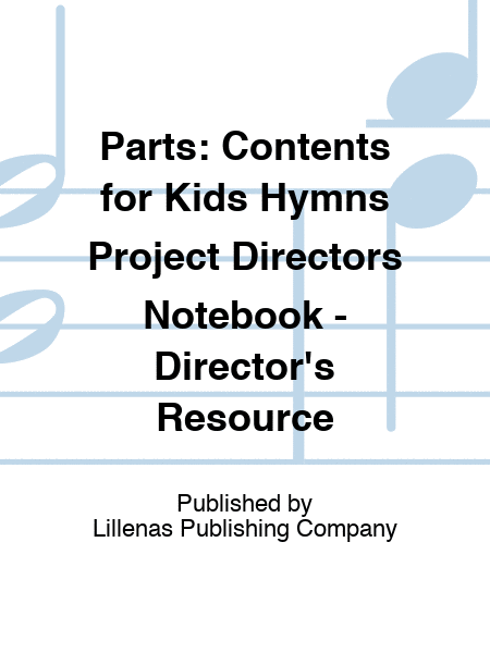 Parts: Contents for Kids Hymns Project Directors Notebook - Director's Resource