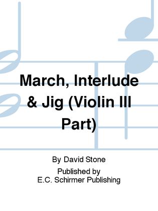 Book cover for March, Interlude & Jig (Violin III Part)
