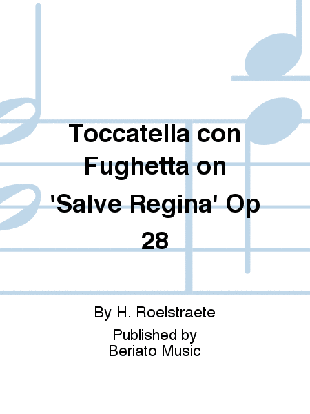 Toccatella con Fughetta on 'Salve Regina' Op 28