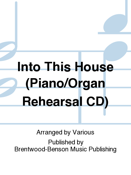 Into This House (Piano/Organ Rehearsal CD)