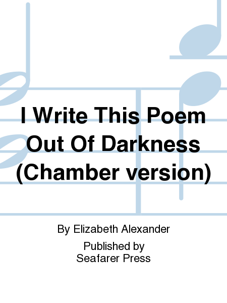 I Write This Poem Out Of Darkness (Chamber version)