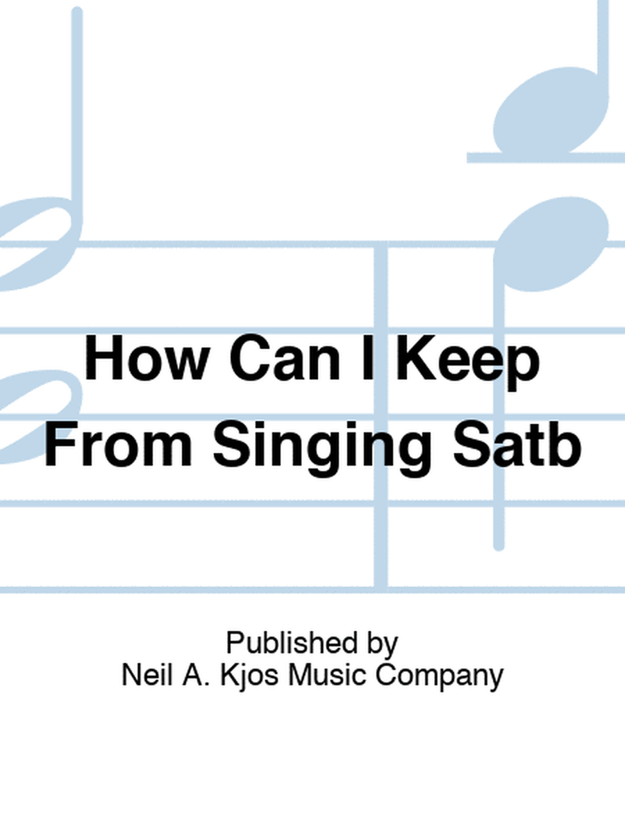 How Can I Keep From Singing Satb