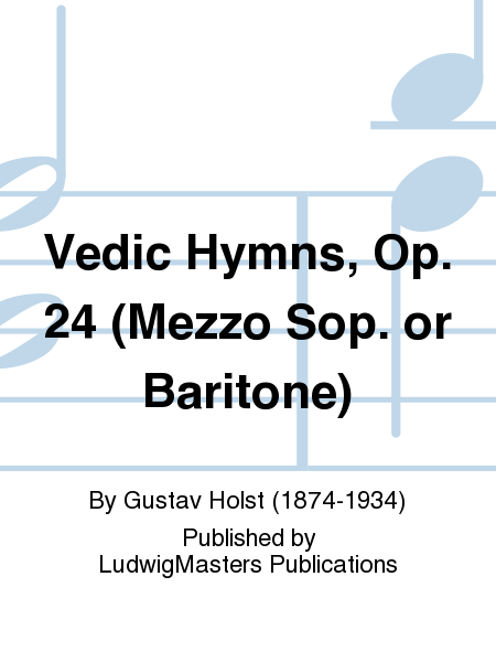 Vedic Hymns, Op. 24 (Mezzo Sop. or Baritone)