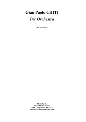 Gian Paolo Chiti : Per Orchestra for orchestra, score only