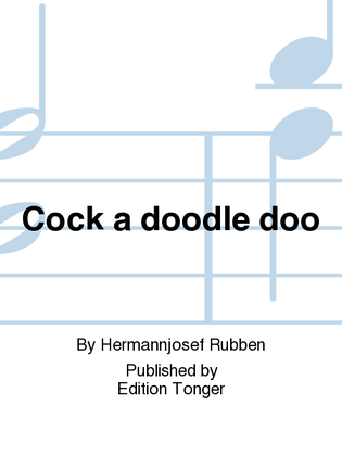 Cock a doodle doo