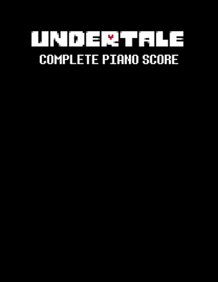 Undertale Complete Piano Score - Sheet Music from the game UNDERTALE