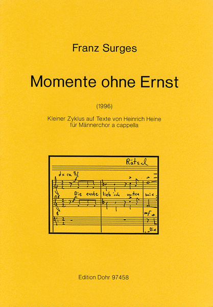Momente ohne Ernst (1996) -Kleiner Zyklus auf Texte von Heinrich Heine für Männerchor a cappella-