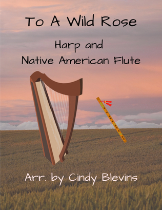 To A Wild Rose, for Harp and Native American Flute