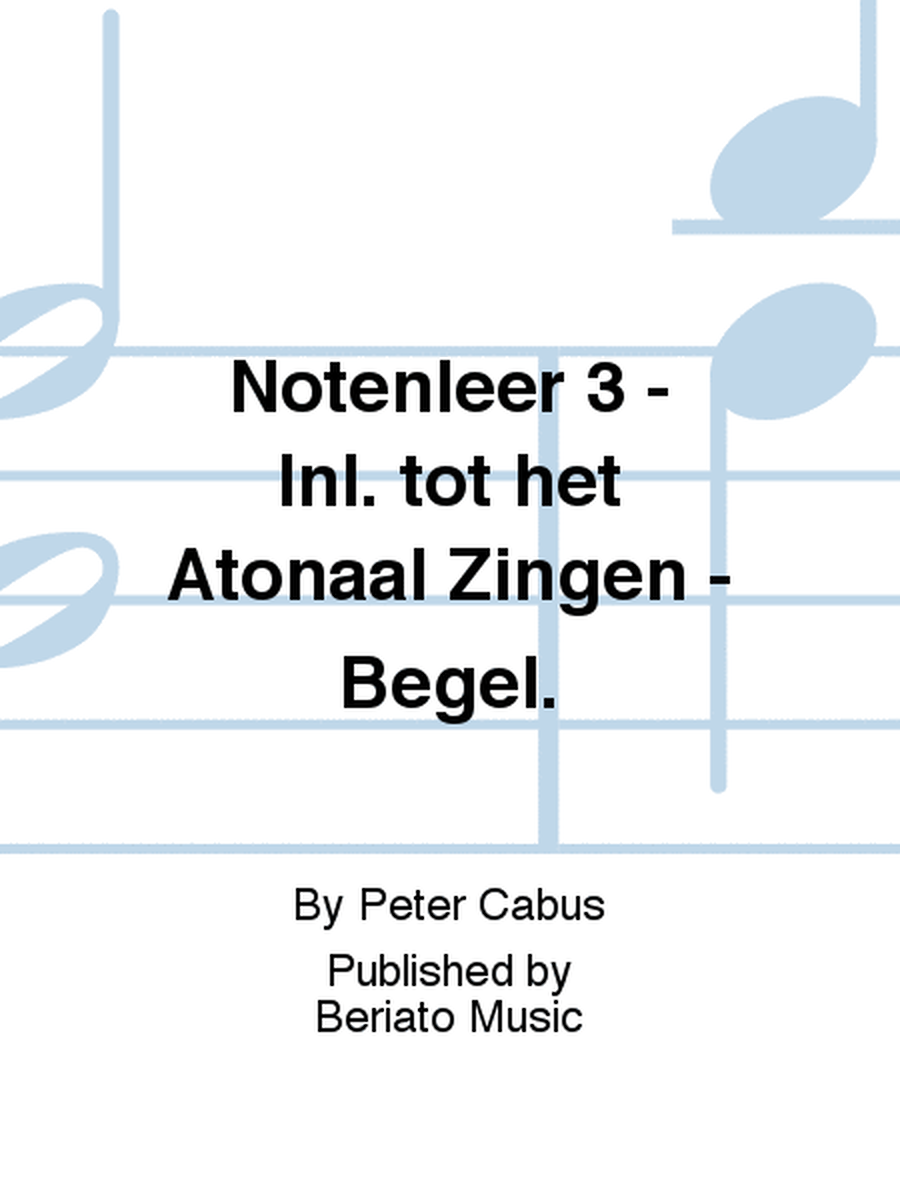 Notenleer 3 - Inl. tot het Atonaal Zingen - Begel.