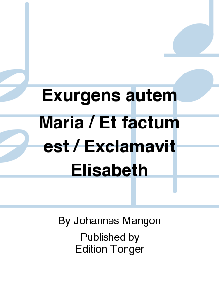 Exurgens autem Maria / Et factum est / Exclamavit Elisabeth
