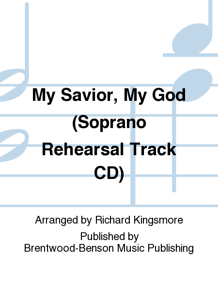My Savior, My God (Soprano Rehearsal Track CD)