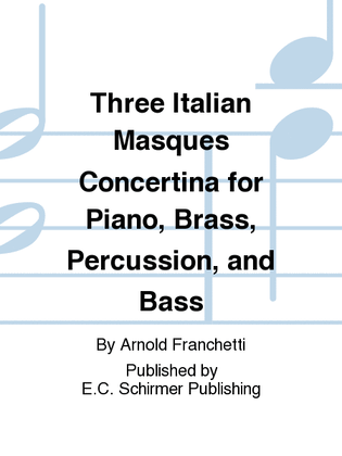 Three Italian Masques: Concertina for Piano, Brass, Percussion, and Bass