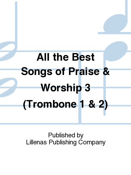 All the Best Songs of Praise & Worship 3 (Trombone 1 & 2)