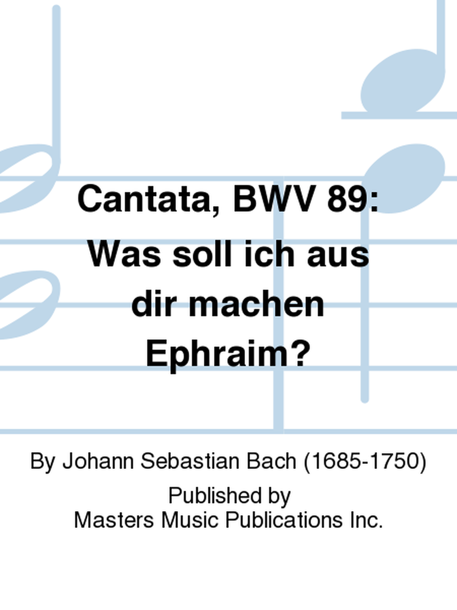 Cantata, BWV 89: Was soll ich aus dir machen Ephraim?