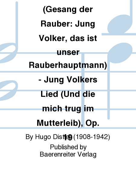 Jung Volker (Gesang der Rauber: Jung Volker, das ist unser Rauberhauptmann) - Jung Volkers Lied (Und die mich trug im Mutterleib), Op. 19