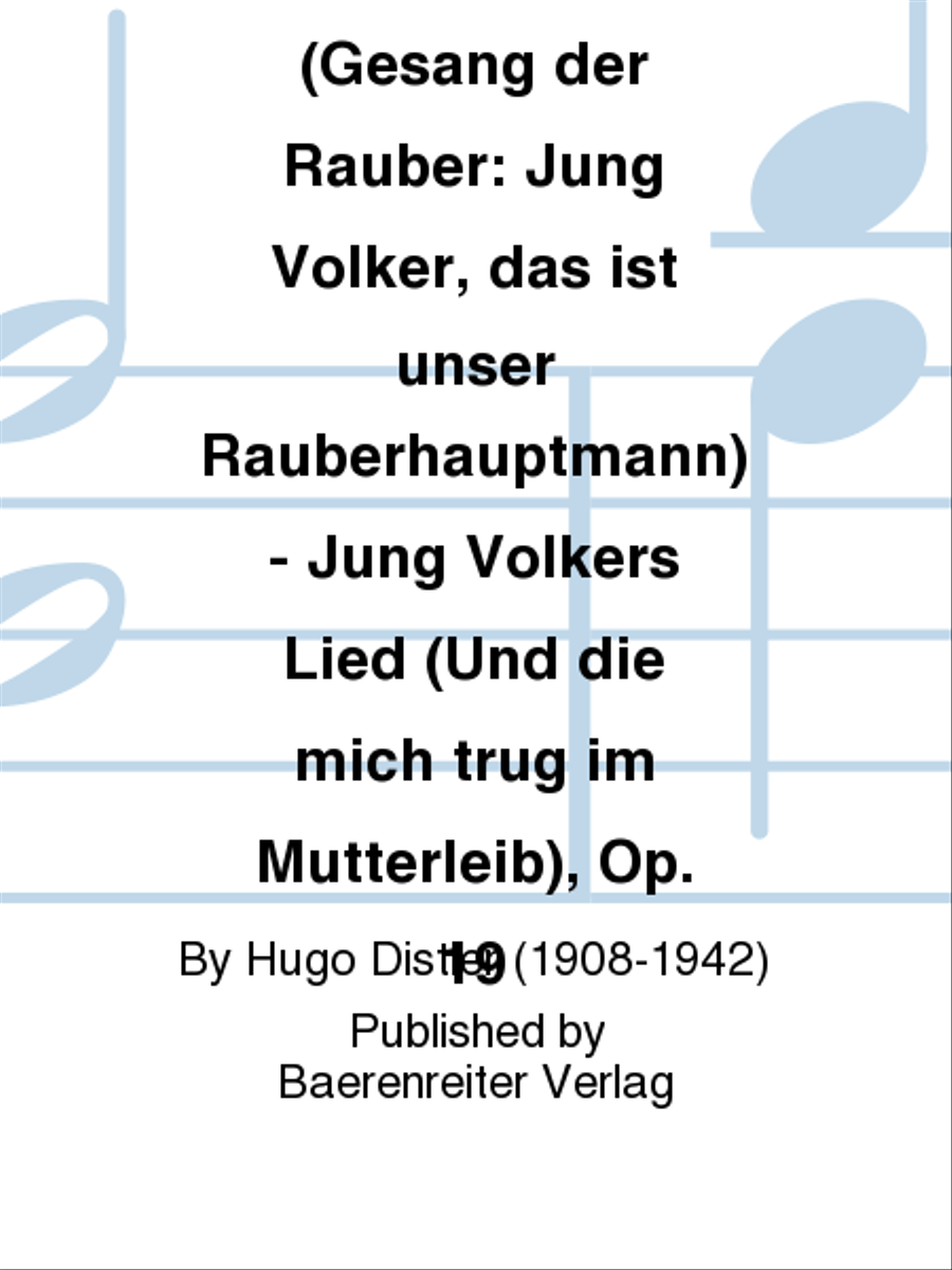 Jung Volker (Gesang der Rauber: Jung Volker, das ist unser Rauberhauptmann) - Jung Volkers Lied (Und die mich trug im Mutterleib), Op. 19