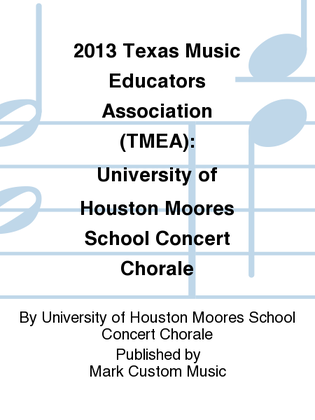 2013 Texas Music Educators Association (TMEA): University of Houston Moores School Concert Chorale
